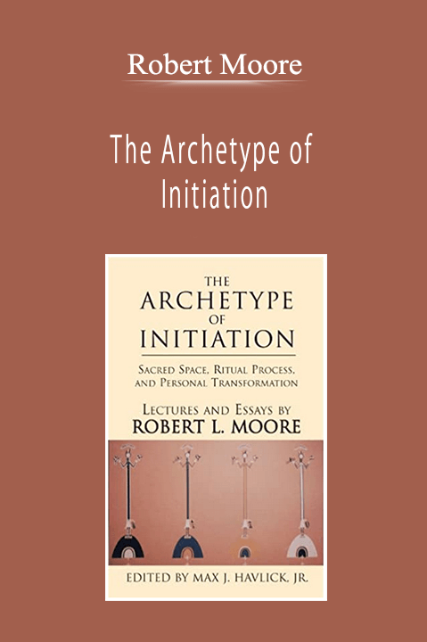 Robert Moore - The Archetype of Initiation