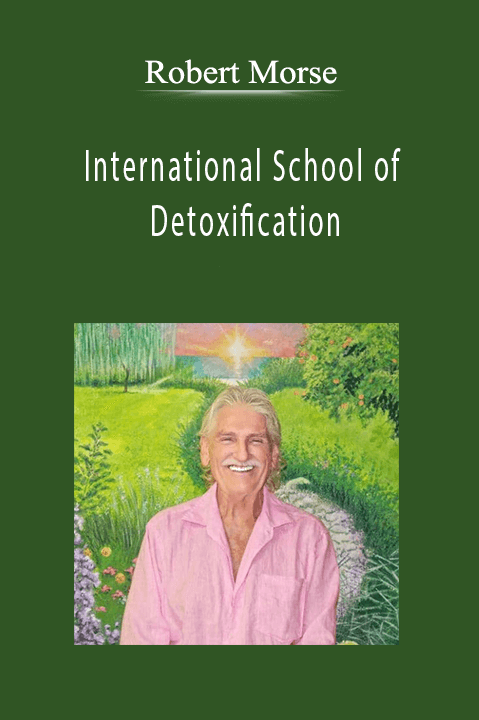 Robert Morse - International School of Detoxification