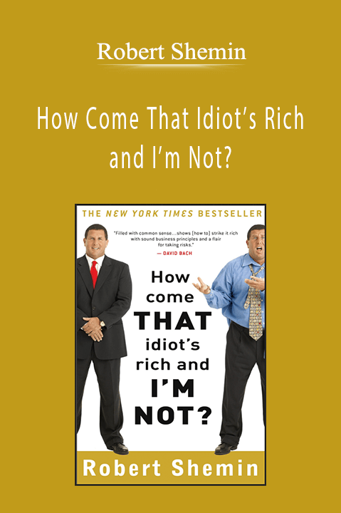 Robert Shemin - How Come That Idiot’s Rich and I’m Not?