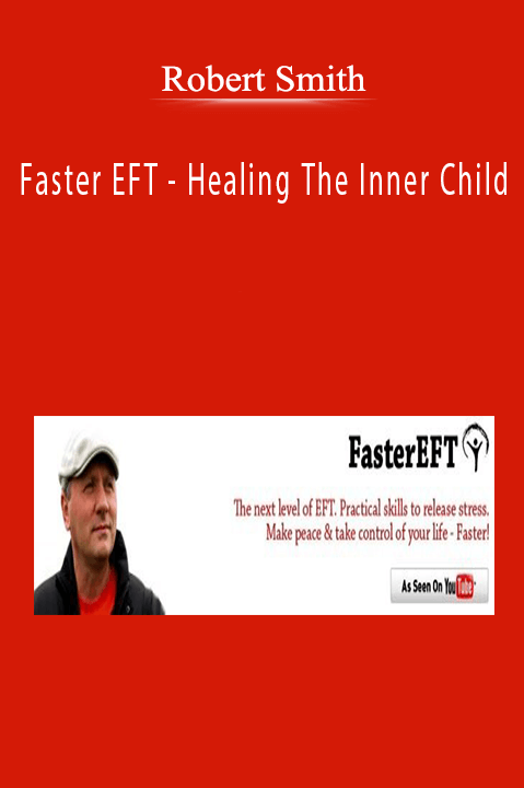 Faster EFT – Healing The Inner Child – Robert Smith