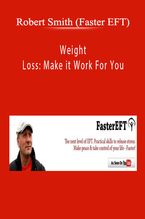 Weight Loss: Make it Work For You – Robert Smith (Faster EFT)