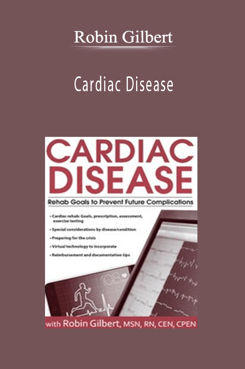 Cardiac Disease: Rehab Goals to Prevent Future Complications – Robin Gilbert