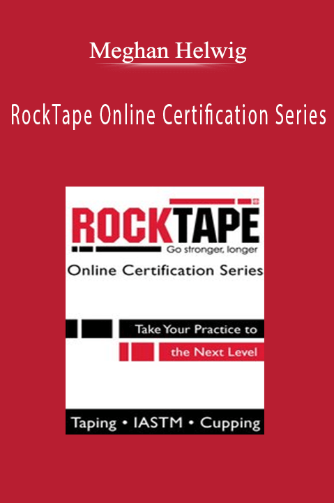 Meghan Helwig – RockTape Online Certification Series: Take Your Practice to the Next Level in Therapy