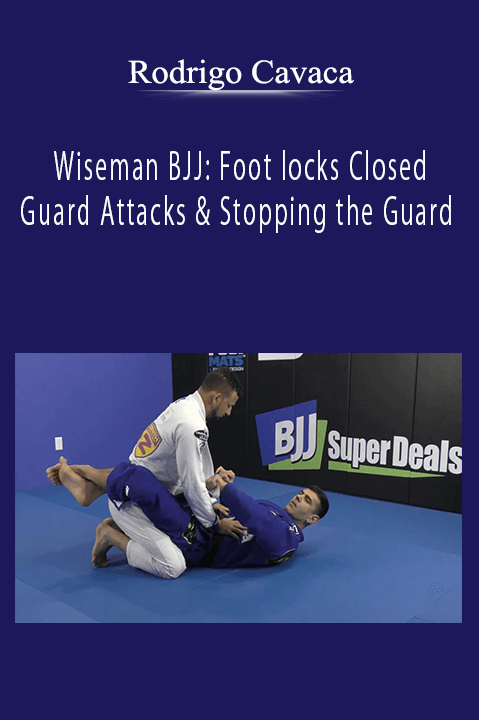 Rodrigo Cavaca - Wiseman BJJ: Foot locks Closed Guard Attacks & Stopping the Guard