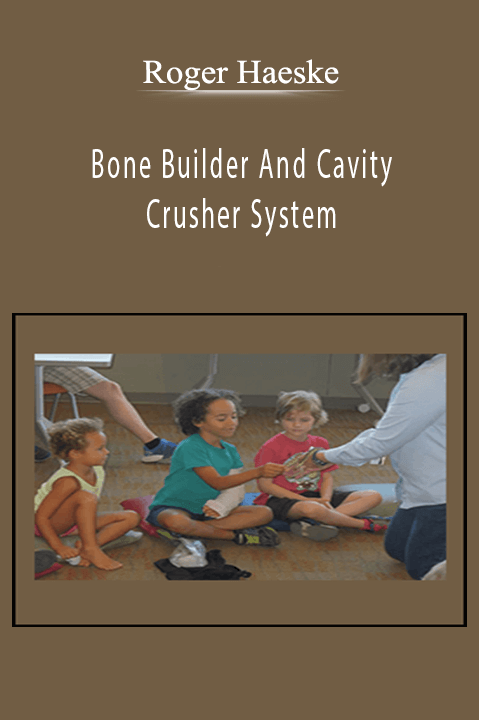 Bone Builder And Cavity Crusher System – Roger Haeske