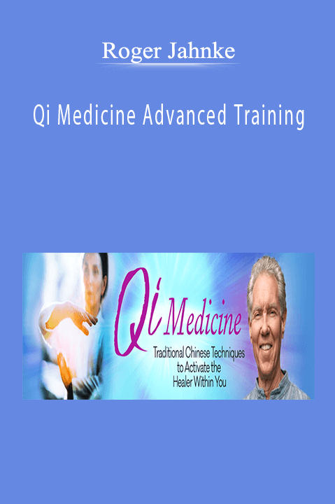 Qi Medicine Advanced Training – Roger Jahnke