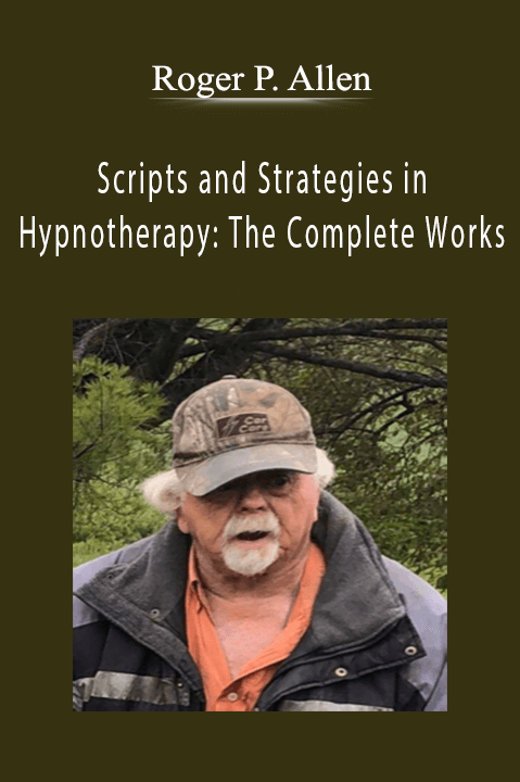 Scripts and Strategies in Hypnotherapy: The Complete Works – Roger P. Allen