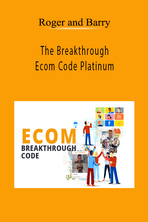 The Breakthrough Ecom Code Platinum – Roger and Barry