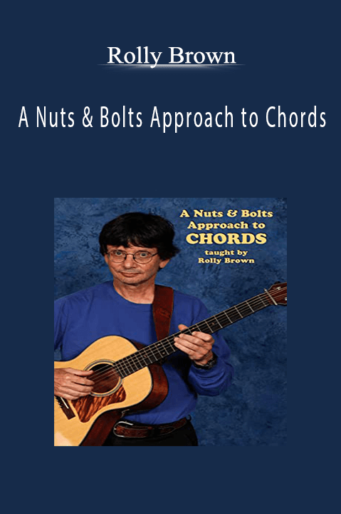 A Nuts & Bolts Approach to Chords – Rolly Brown