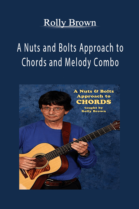 A Nuts and Bolts Approach to Chords and Melody Combo – Rolly Brown