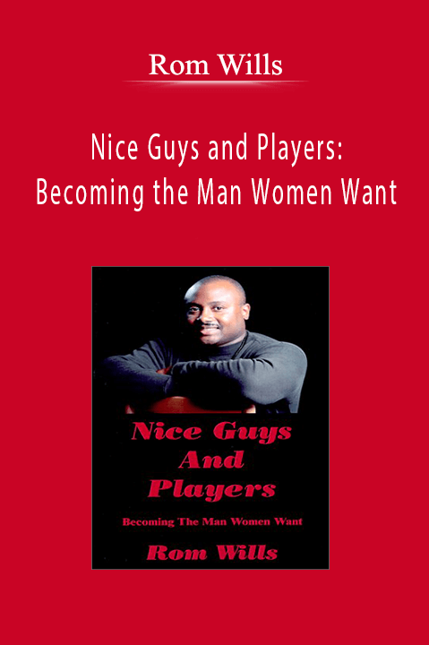 Nice Guys and Players: Becoming the Man Women Want – Rom Wills