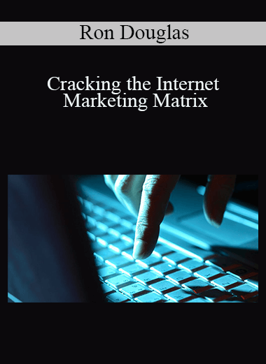 Cracking the Internet Marketing Matrix – Ron Douglas