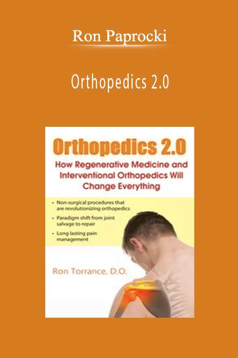 Orthopedics 2.0: How Regenerative Medicine and Interventional Orthopedics Will Change Everything – Ron Torrance