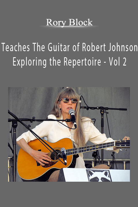 Teaches The Guitar of Robert Johnson – Exploring the Repertoire – Vol 2 – Rory Block