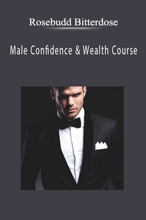 Male Confidence & Wealth Course – Rosebudd Bitterdose