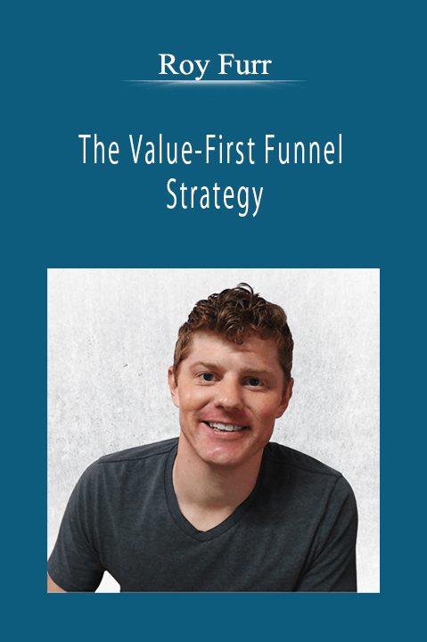 Roy Furr - The Value-First Funnel Strategy