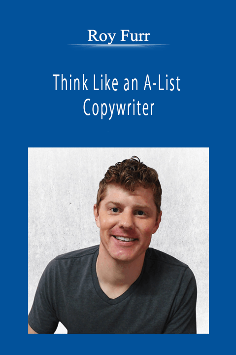 Roy Furr - Think Like an A-List Copywriter