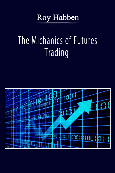 Roy Habben - The Michanics of Futures Trading