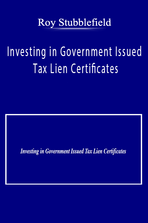 Roy Stubblefield - Investing in Government Issued Tax Lien Certificates