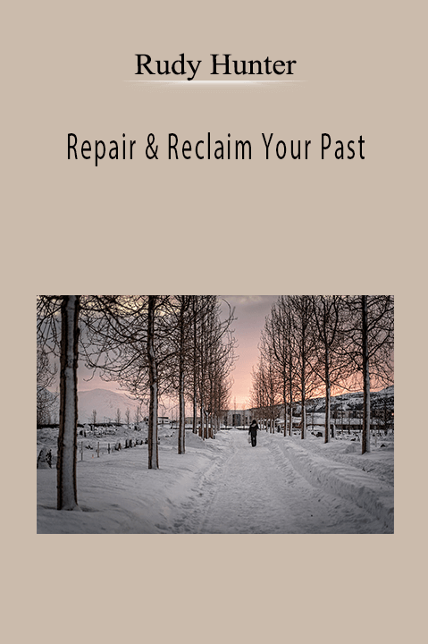 Repair & Reclaim Your Past – Rudy Hunter