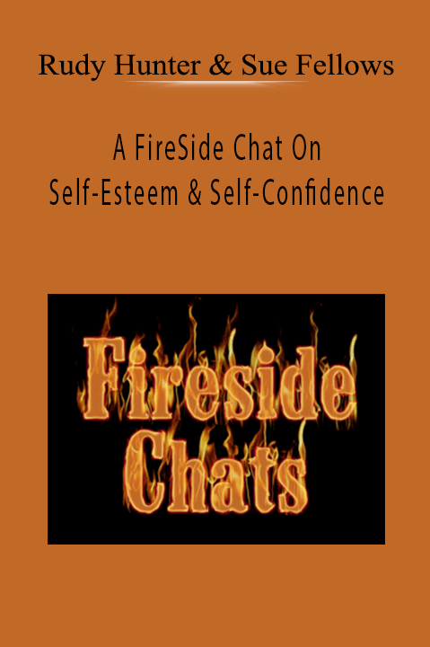 A FireSide Chat On Self–Esteem & Self–Confidence – Rudy Hunter & Sue Fellows