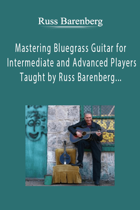 Mastering Bluegrass Guitar for Intermediate and Advanced Players Taught by Russ Barenberg (Audio/Book) – Russ Barenberg