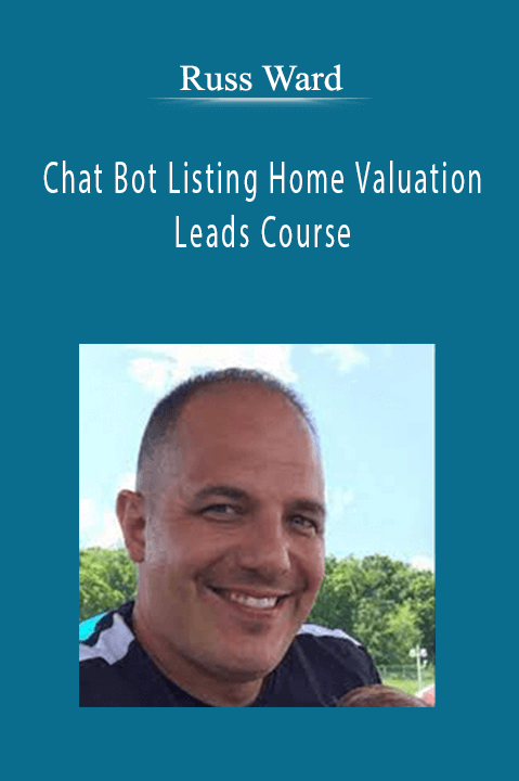 Russ Ward - Chat Bot Listing Home Valuation Leads Course