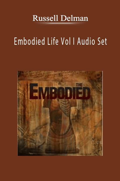 Embodied Life Vol I Audio Set – Russell Delman