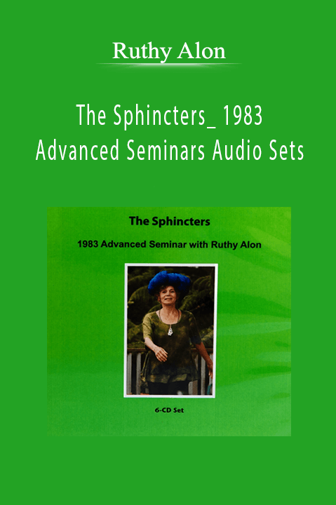 The Sphincters_ 1983 Advanced Seminars Audio Sets – Ruthy Alon