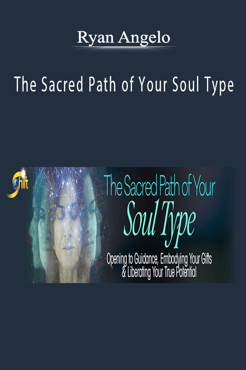 The Sacred Path of Your Soul Type – Ryan Angelo