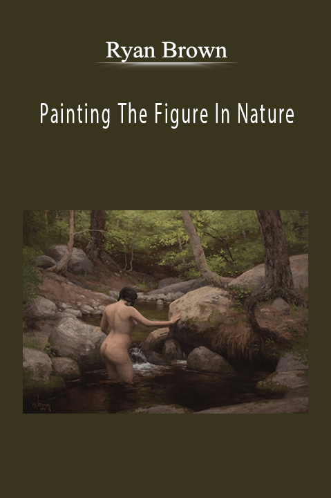 Ryan Brown: Painting The Figure In Nature