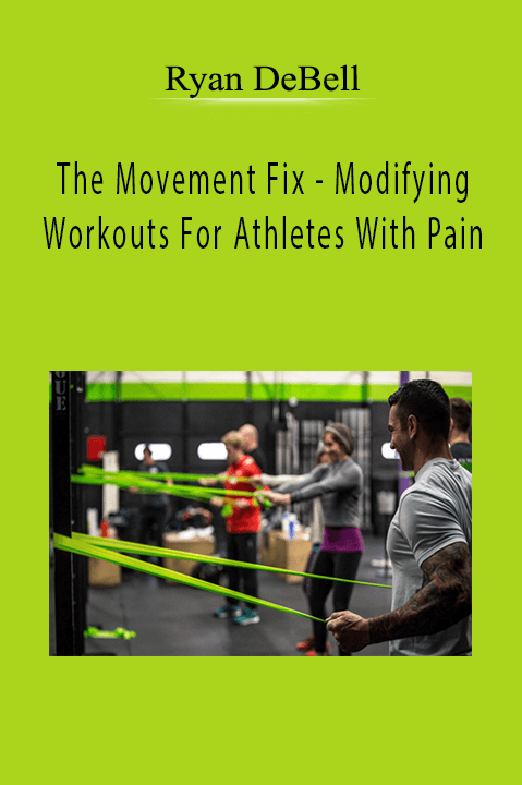 The Movement Fix – Modifying Workouts For Athletes With Pain – Ryan DeBell