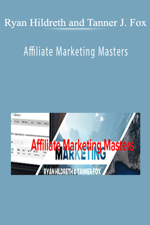 Affiliate Marketing Masters – Ryan Hildreth and Tanner J. Fox