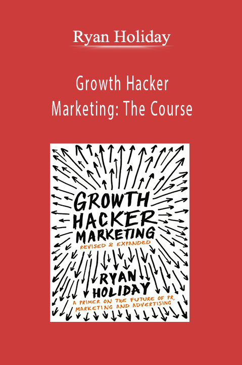 Growth Hacker Marketing: The Course – Ryan Holiday