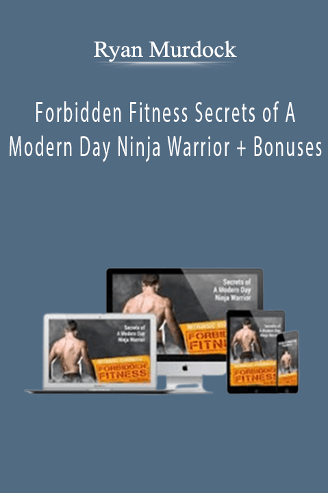 Forbidden Fitness Secrets of A Modern Day Ninja Warrior + Bonuses – Ryan Murdock