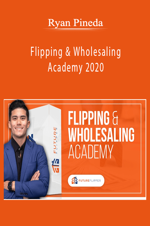 Flipping & Wholesaling Academy 2020 – Ryan Pineda