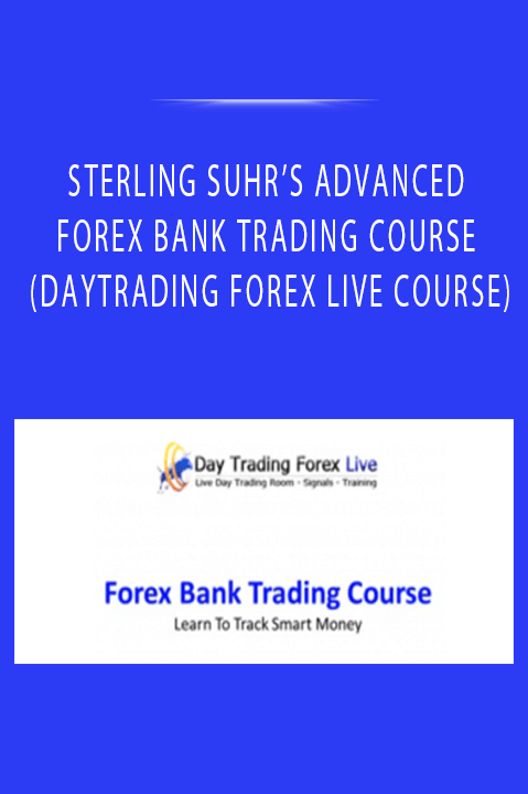 STERLING SUHR’S ADVANCED FOREX BANK TRADING COURSE (DAYTRADING FOREX LIVE COURSE)