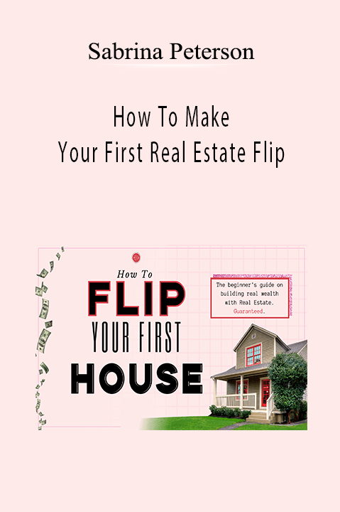 How To Make Your First Real Estate Flip – Sabrina Peterson