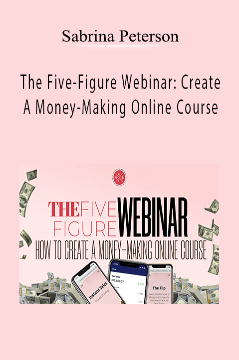 The Five–Figure Webinar: Create A Money–Making Online Course – Sabrina Peterson