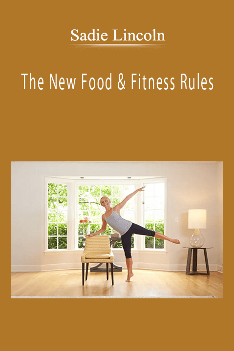 Sadie Lincoln - The New Food & Fitness Rules: How to Get Your Strongest, Most Balanced & Attractive Body Ever