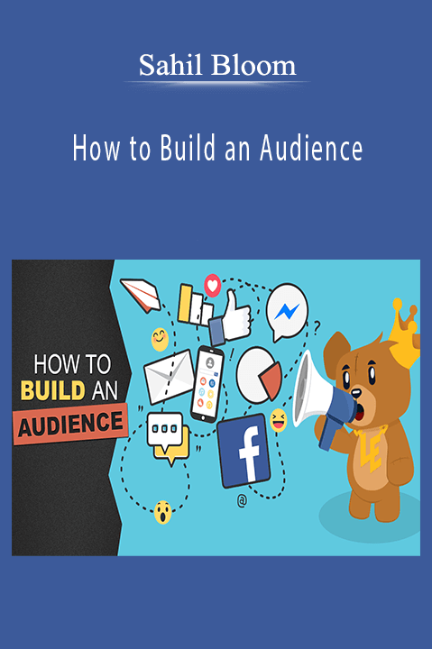 How to Build an Audience – Sahil Bloom