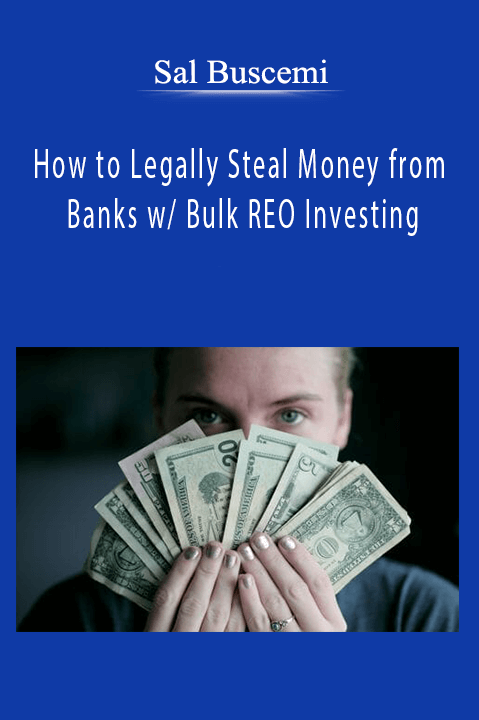 Sal Buscemi - How to Legally Steal Money from Banks w/ Bulk REO Investing