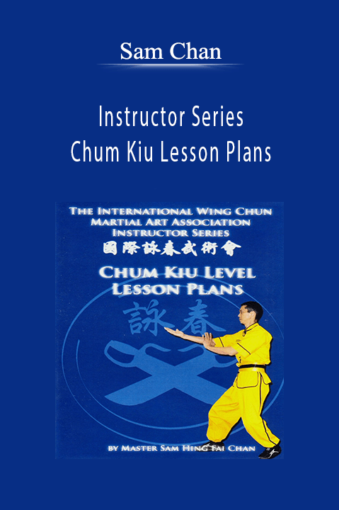 Instructor Series: Chum Kiu Lesson Plans – Sam Chan