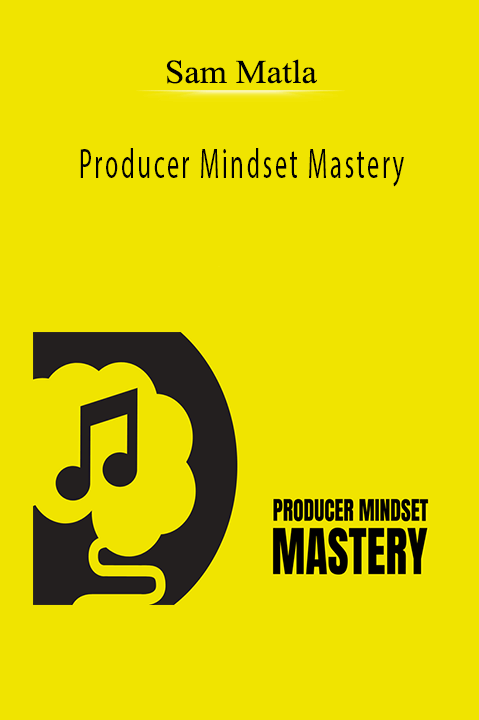 Producer Mindset Mastery – Sam Matla