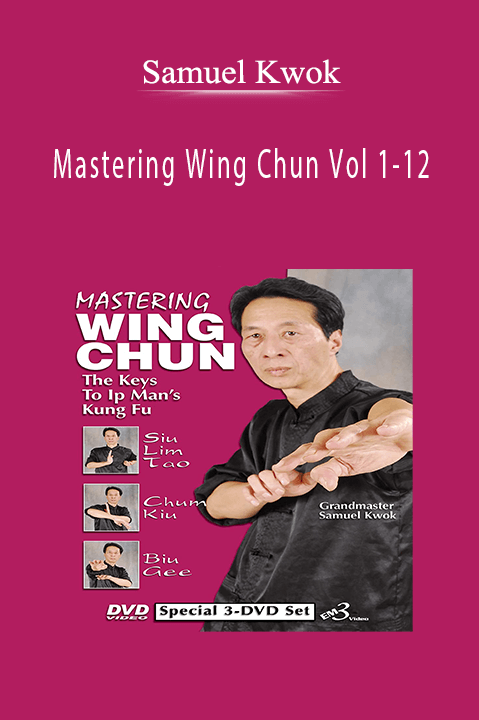 Mastering Wing Chun Vol 1–12 – Samuel Kwok