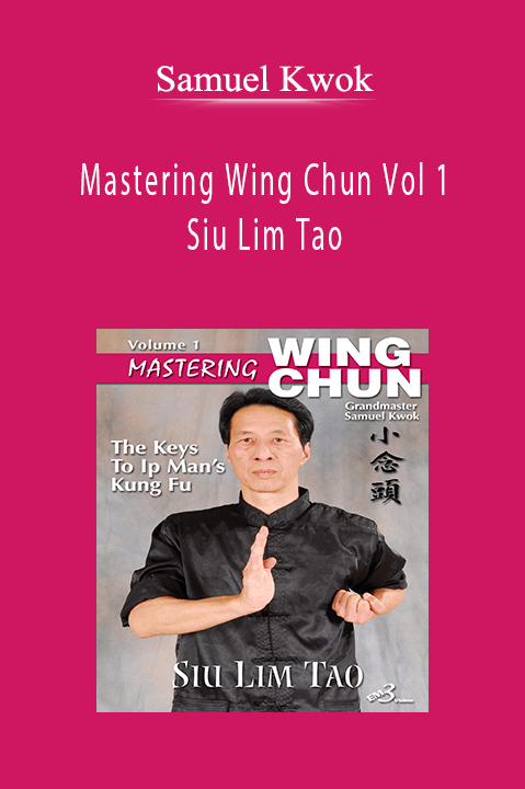 Mastering Wing Chun Vol 1 – Siu Lim Tao – Samuel Kwok