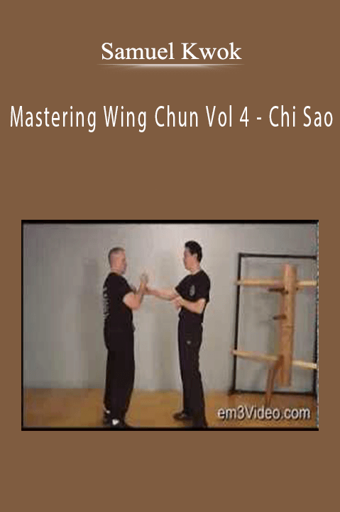 Mastering Wing Chun Vol 4 – Chi Sao – Samuel Kwok