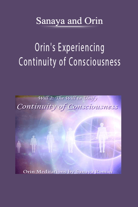 Orin's Experiencing Continuity of Consciousness: Discovering Your Soul's Path – Sanaya and Orin