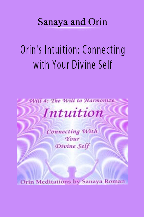 Orin's Intuition: Connecting with Your Divine Self – Sanaya and Orin