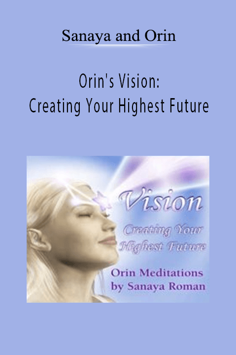 Orin's Vision: Creating Your Highest Future – Sanaya and Orin